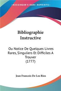 Bibliographie Instructive: Ou Notice De Quelques Livres Rares, Singuliers Et Difficiles A Trouver (1777)