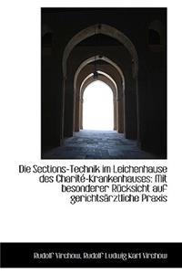Die Sections-Technik Im Leichenhause Des Charit -Krankenhauses: Mit Besonderer R Cksicht Auf Gericht