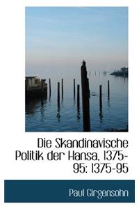 Die Skandinavische Politik Der Hansa, 1375-95: 1375-95