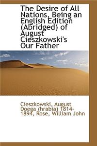 The Desire of All Nations, Being an English Edition (Abridged) of August Cieszkowski's Our Father