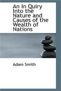 An in Quiry Into the Nature and Causes of the Wealth of Nations