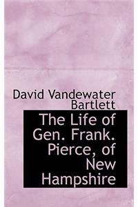 The Life of Gen. Frank. Pierce, of New Hampshire