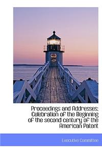 Proceedings and Addresses; Celebration of the Beginning of the Second Century of the American Patent