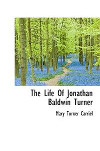 The Life of Jonathan Baldwin Turner