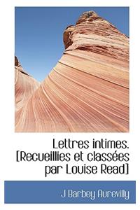 Lettres Intimes. [Recueillies Et Class Es Par Louise Read]