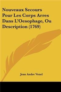 Nouveaux Secours Pour Les Corps Arres Dans L'Oesophage, Ou Description (1769)