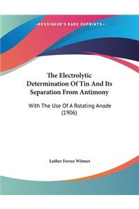 The Electrolytic Determination Of Tin And Its Separation From Antimony