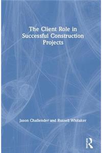 Client Role in Successful Construction Projects