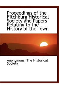 Proceedings of the Fitchburg Historical Society and Papers Relating to the History of the Town