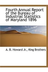 Fourth Annual Report of the Bureau of Industrial Statistics of Maryland 1896