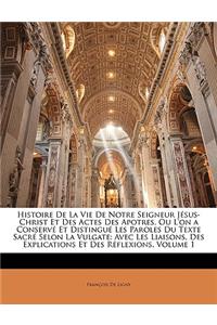Histoire De La Vie De Notre Seigneur Jésus-Christ Et Des Actes Des Apotres, Ou L'on a Conservé Et Distingué Les Paroles Du Texte Sacré Selon La Vulgate
