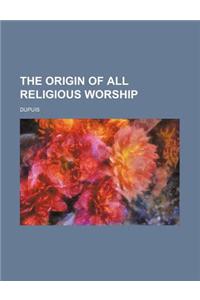 The Origin of All Religious Worship