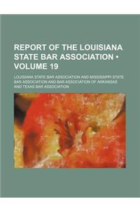 Report of the Louisiana State Bar Association (Volume 19)
