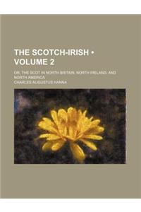 The Scotch-Irish (Volume 2); Or, the Scot in North Britain, North Ireland, and North America