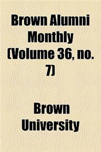 Brown Alumni Monthly (Volume 36, No. 7)