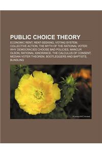 Public Choice Theory: Economic Rent, Rent-Seeking, Voting System, Collective Action