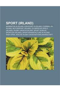 Sport (Irland): Badminton in Irland, Eishockey in Irland, Fussball in Irland, Motorsport (Irland), Olympische Spiele (Irland)