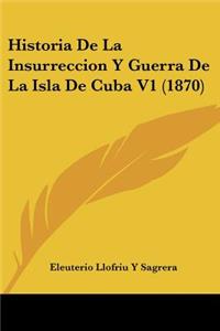 Historia De La Insurreccion Y Guerra De La Isla De Cuba V1 (1870)