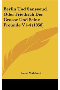 Berlin Und Sanssouci Oder Friedrich Der Grosse Und Seine Freunde V1-4 (1858)