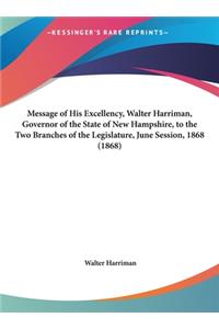 Message of His Excellency, Walter Harriman, Governor of the State of New Hampshire, to the Two Branches of the Legislature, June Session, 1868 (1868)