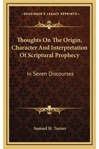 Thoughts on the Origin, Character and Interpretation of Scriptural Prophecy