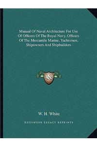 Manual of Naval Architecture for Use of Officers of the Royal Navy, Officers of the Mercantile Marine, Yachtsmen, Shipowners and Shipbuilders