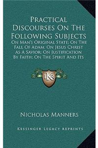 Practical Discourses on the Following Subjects
