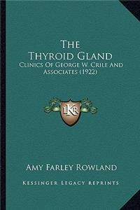 Thyroid Gland: Clinics of George W. Crile and Associates (1922)