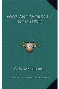 Ways and Works in India (1894)