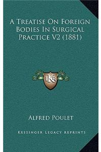A Treatise on Foreign Bodies in Surgical Practice V2 (1881)
