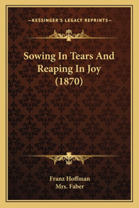 Sowing In Tears And Reaping In Joy (1870)