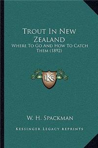 Trout In New Zealand: Where To Go And How To Catch Them (1892)