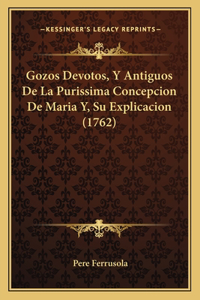 Gozos Devotos, Y Antiguos De La Purissima Concepcion De Maria Y, Su Explicacion (1762)