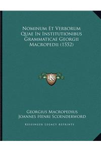 Nominum Et Verborum Quae In Institutionibus Grammaticae Georgii Macropedii (1552)