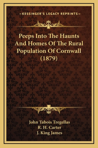 Peeps Into The Haunts And Homes Of The Rural Population Of Cornwall (1879)