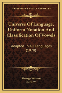 Universe Of Language, Uniform Notation And Classification Of Vowels