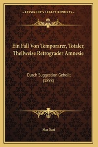 Ein Fall Von Temporarer, Totaler, Theilweise Retrograder Amnesie