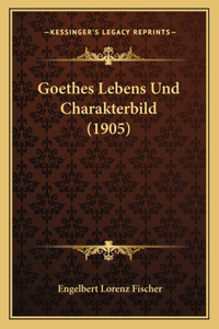Goethes Lebens Und Charakterbild (1905)