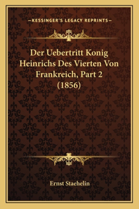 Uebertritt Konig Heinrichs Des Vierten Von Frankreich, Part 2 (1856)