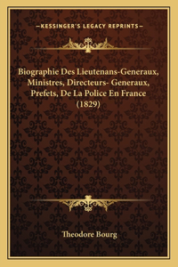 Biographie Des Lieutenans-Generaux, Ministres, Directeurs- Generaux, Prefets, De La Police En France (1829)