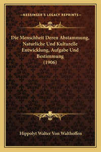 Menschheit Deren Abstammung, Naturliche Und Kulturelle Entwicklung, Aufgabe Und Bestimmung (1906)