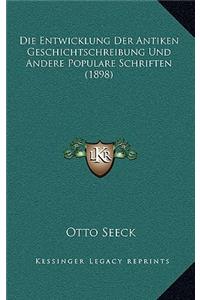Die Entwicklung Der Antiken Geschichtschreibung Und Andere Populare Schriften (1898)