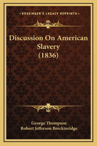 Discussion On American Slavery (1836)