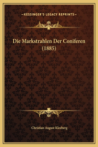 Die Markstrahlen Der Coniferen (1885)