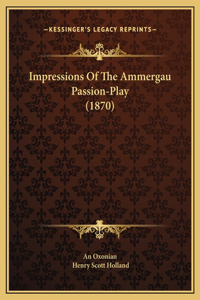 Impressions Of The Ammergau Passion-Play (1870)