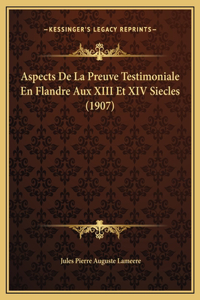 Aspects De La Preuve Testimoniale En Flandre Aux XIII Et XIV Siecles (1907)