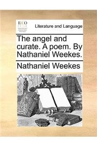 The angel and curate. A poem. By Nathaniel Weekes.