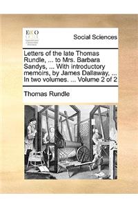 Letters of the late Thomas Rundle, ... to Mrs. Barbara Sandys, ... With introductory memoirs, by James Dallaway, ... In two volumes. ... Volume 2 of 2