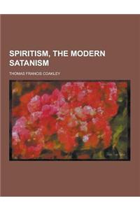 Spiritism, the Modern Satanism