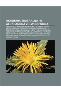 Akademia Teatralna Im. Aleksandra Zelwerowicza: Absolwenci Akademii Teatralnej Im. Aleksandra Zelwerowicza